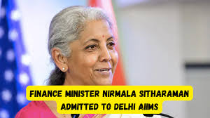 Finance Minister Nirmala Sitharaman Admitted to AIIMS Delhi